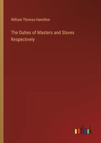 The Duties of Masters and Slaves Respectively