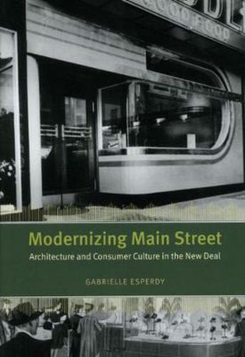 Cover image for Modernizing Main Street: Architecture and Consumer Culture in the New Deal
