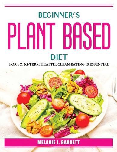 Cover image for Beginner's plant-based diet: For Long-Term Health, Clean Eating Is Essential