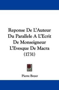 Cover image for Reponse De L'Auteur Du Parallele A L'Ecrit De Monseigneur L'Evesque De Macra (1731)