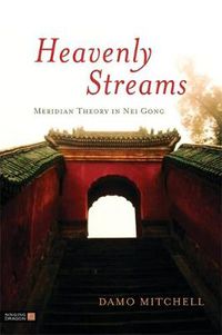 Cover image for Heavenly Streams: Meridian Theory in Nei Gong