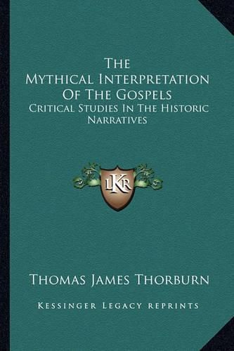 Cover image for The Mythical Interpretation of the Gospels: Critical Studies in the Historic Narratives