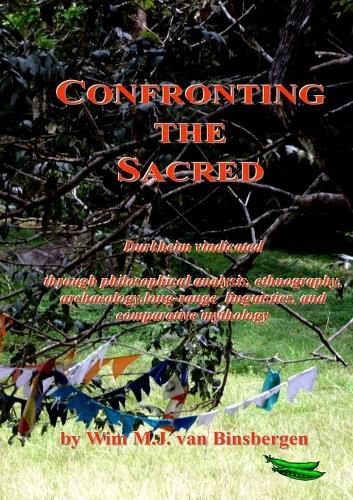 Cover image for Confronting the Sacred: Durkheim vindicated through philosophical analysis, ethnography, archaeology, long-range linguistics, and comparative mythology