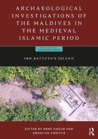 Cover image for Archaeological Investigations of the Maldives in the Medieval Islamic Period: Ibn Battuta's Island