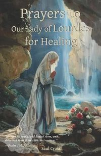 Cover image for Prayers to Our Lady of Lourdes for Healing
