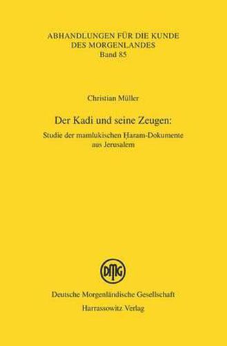 Cover image for Der Kadi Und Seine Zeugen: Studie Der Mamlukischen Haram-Dokumente Aus Jerusalem