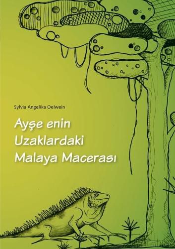 Ayse enin Uzaklar daki Malaya Macerasi: 5 yasindaki cocuklar ve cocuk oldugunu unutmayan yetiskinler icin.