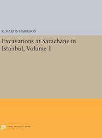 Cover image for Excavations at Sarachane in Istanbul, Volume 1