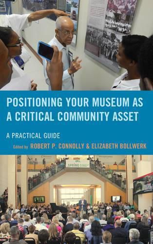 Cover image for Positioning Your Museum as a Critical Community Asset: A Practical Guide