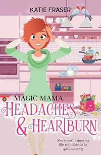 Cover image for Magic Mama: Headaches and Heartburn