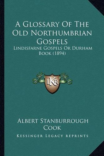 A Glossary of the Old Northumbrian Gospels: Lindisfarne Gospels or Durham Book (1894)