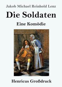 Cover image for Die Soldaten (Grossdruck): Eine Komoedie