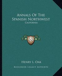 Cover image for Annals of the Spanish Northwest: California