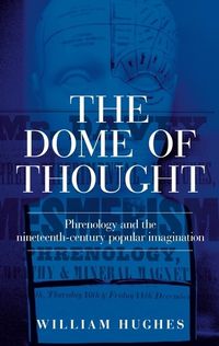 Cover image for The Dome of Thought: Phrenology and the Nineteenth-Century Popular Imagination