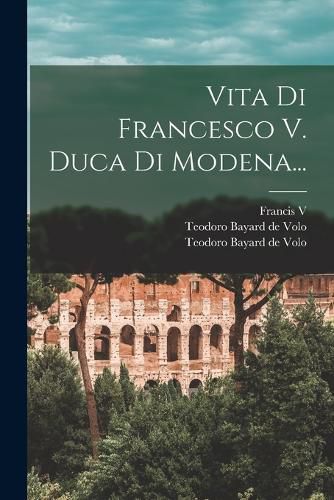 Cover image for Vita Di Francesco V. Duca Di Modena...