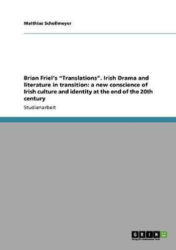 Cover image for Brian Friel's Translations. Irish Drama and literature in transition: a new conscience of Irish culture and identity at the end of the 20th century