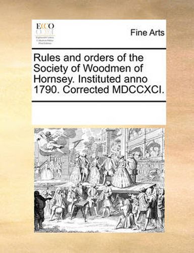 Cover image for Rules and Orders of the Society of Woodmen of Hornsey. Instituted Anno 1790. Corrected MDCCXCI.