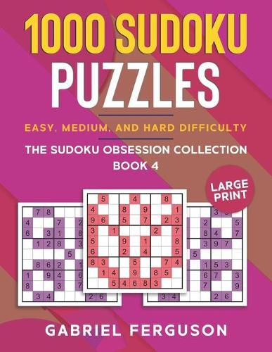 Cover image for 1000 Sudoku Puzzles Easy, Medium and Hard difficulty Large Print: The Sudoku obsession collection Book 4