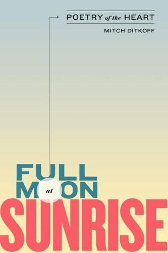 Cover image for Full Moon at Sunrise: Poetry of the Heart