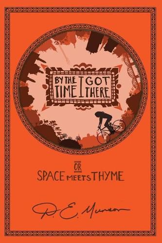 Cover image for By the Time I Got There: or Space Meets Thyme