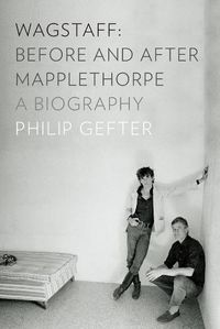 Cover image for Wagstaff: Before and After Mapplethorpe: A Biography
