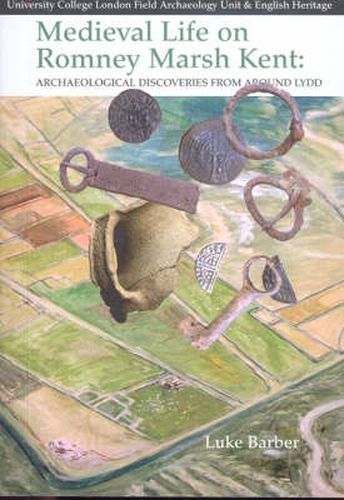 Cover image for Medieval Life on Romney Marsh Kent: Archaeological  Discoveries from Around Lydd