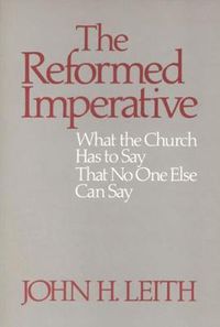 Cover image for The Reformed Imperative: What the Church Has to Say That No One Else Can Say