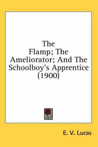 Cover image for The Flamp; The Ameliorator; And the Schoolboy's Apprentice (1900)