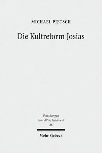 Die Kultreform Josias: Studien zur Religionsgeschichte Israels in der spaten Koenigszeit