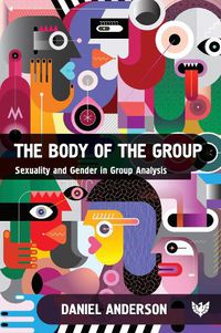 Cover image for The Body of the Group: Sexuality and Gender in Group Analysis