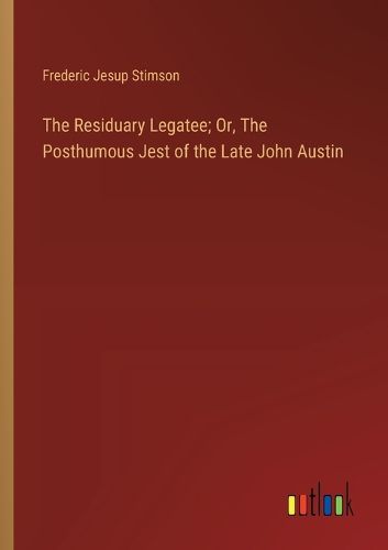 Cover image for The Residuary Legatee; Or, The Posthumous Jest of the Late John Austin