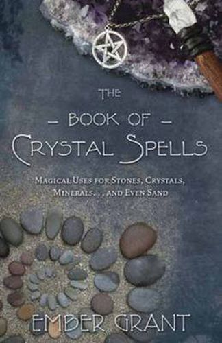 Cover image for The Book of Crystal Spells: Magical Uses for Stones, Crystals, Minerals ...and Even Sand