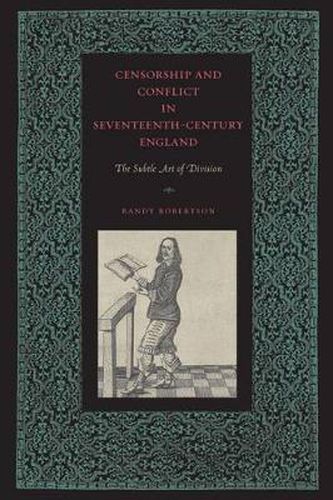 Cover image for Censorship and Conflict in Seventeenth-Century England: The Subtle Art of Division