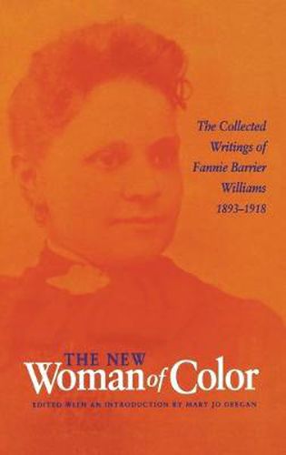 Cover image for The New Woman of Color: The Collected Writings of Fannie Barrier Williams, 1893-1918