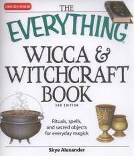 The Everything  Wicca and Witchcraft Book: Rituals, Spells, and Sacred Objects for Everyday Magick