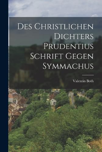 Cover image for Des Christlichen Dichters Prudentius Schrift Gegen Symmachus
