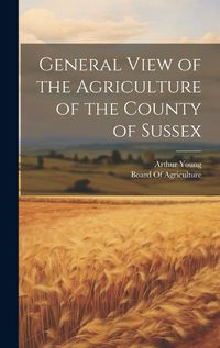 Cover image for General View of the Agriculture of the County of Sussex