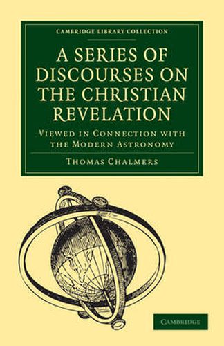 Cover image for A Series of Discourses on the Christian Revelation, Viewed in Connection with the Modern Astronomy