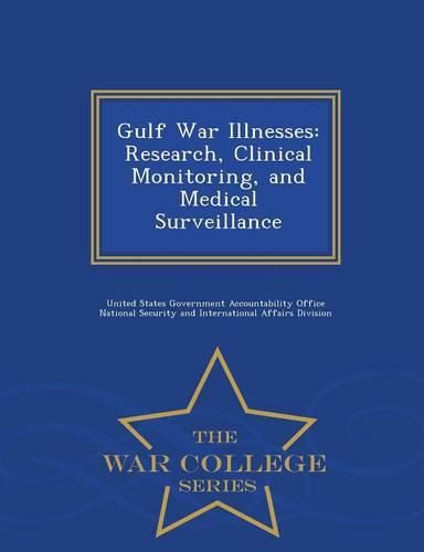 Cover image for Gulf War Illnesses: Research, Clinical Monitoring, and Medical Surveillance - War College Series