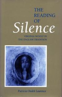 Cover image for The Reading of Silence: Virginia Woolf in the English Tradition