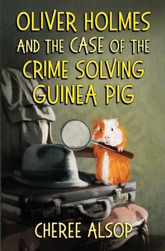 Cover image for Oliver Holmes and the Case of the Crime Solving Guinea Pig