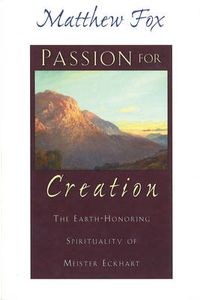 Cover image for Passion for Creation: The Earth-Honoring Spirituality of Meister Eckhart