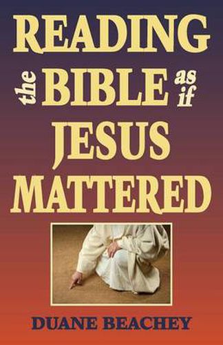 Cover image for Reading the Bible as If Jesus Mattered