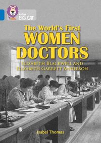 Cover image for The World's First Women Doctors: Elizabeth Blackwell and Elizabeth Garrett Anderson: Band 16/Sapphire