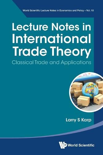 Lecture Notes In International Trade Theory: Classical Trade And Applications