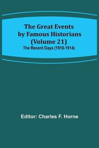 Cover image for The Great Events by Famous Historians (Volume 21); The Recent Days (1910-1914)