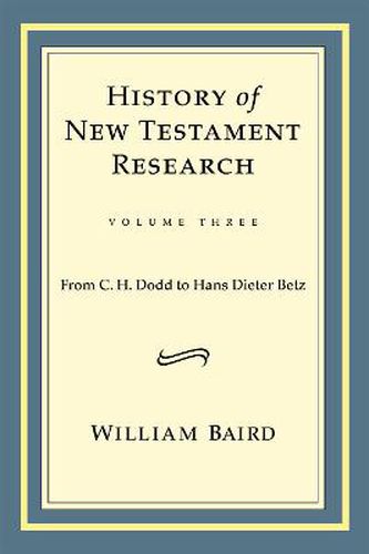 History of New Testament Research, Vol. 3: From C. H. Dodd to Hans Dieter Betz