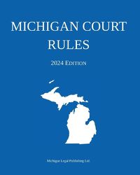 Cover image for Michigan Court Rules; 2024 Edition