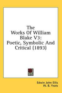 Cover image for The Works of William Blake V3: Poetic, Symbolic and Critical (1893)
