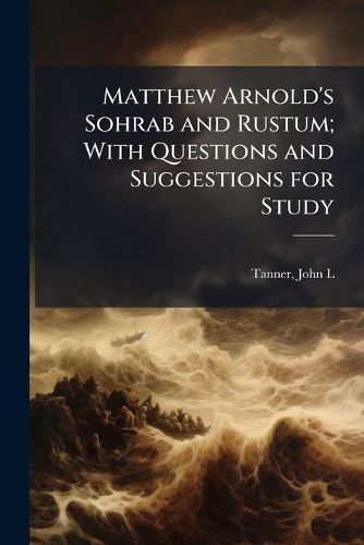 Cover image for Matthew Arnold's Sohrab and Rustum; With Questions and Suggestions for Study